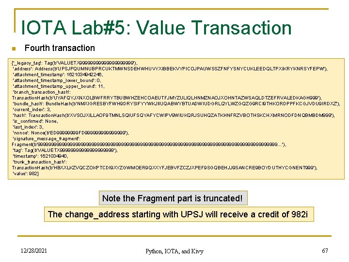 IOTA Lab#5: Value Transaction n Fourth transaction {'_legacy_tag': Tag(b'VALUETX 9999999999'), 'address': Address(b'UPSJPQUMNUBPRCUKTMWNSDEHWHUVYXIBBEKVYPICOJPAUWSSZFNFYSNYCUKLEEDQLTPXIKRYKNRSYFEPW'), 'attachment_timestamp': 1621034942246,