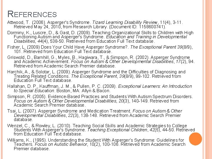 REFERENCES Attwood, T. (2006). Asperger's Syndrome. Tizard Learning Disability Review, 11(4), 3 -11. Retrieved