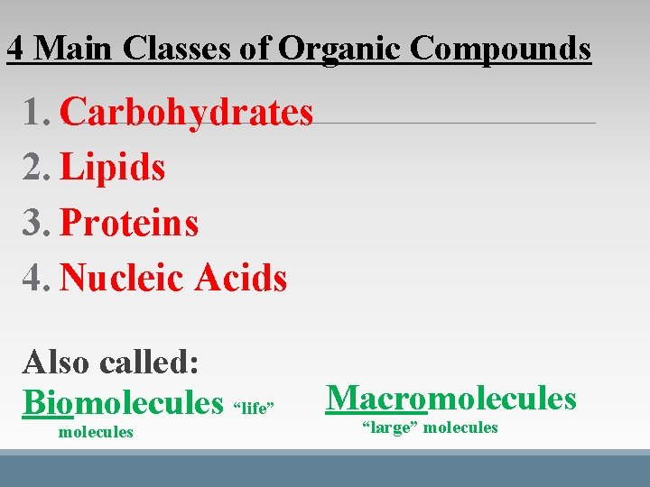 4 Main Classes of Organic Compounds 1. Carbohydrates 2. Lipids 3. Proteins 4. Nucleic 4 Main Classes of Organic Compounds 1. Carbohydrates 2. Lipids 3. Proteins 4. Nucleic