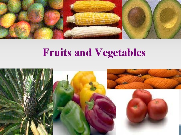 Fruits and Vegetables Fruits and Vegetables