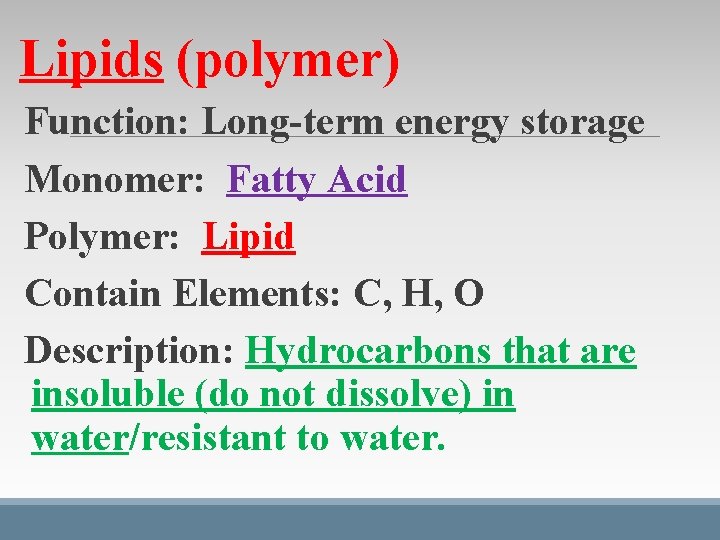Lipids (polymer) Function: Long-term energy storage Monomer: Fatty Acid Polymer: Lipid Contain Elements: C, Lipids (polymer) Function: Long-term energy storage Monomer: Fatty Acid Polymer: Lipid Contain Elements: C,