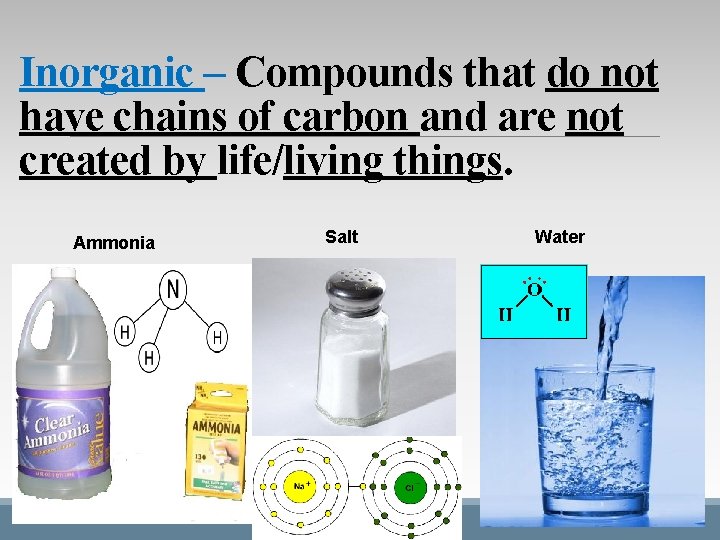 Inorganic – Compounds that do not have chains of carbon and are not created Inorganic – Compounds that do not have chains of carbon and are not created