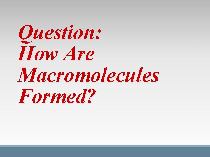 Question: How Are Macromolecules Formed? Question: How Are Macromolecules Formed?