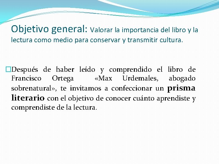 Objetivo general: Valorar la importancia del libro y la lectura como medio para conservar