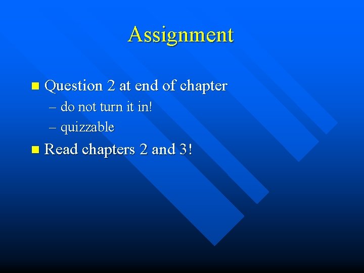 Assignment n Question 2 at end of chapter – do not turn it in!