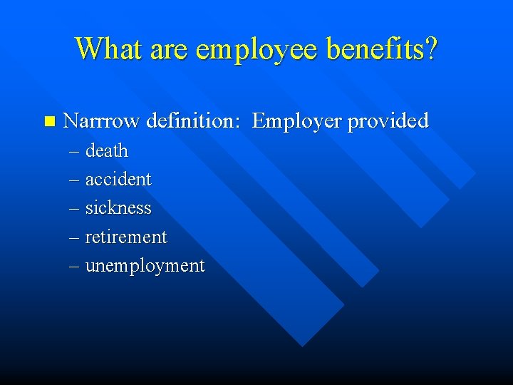 What are employee benefits? n Narrrow definition: Employer provided – death – accident –