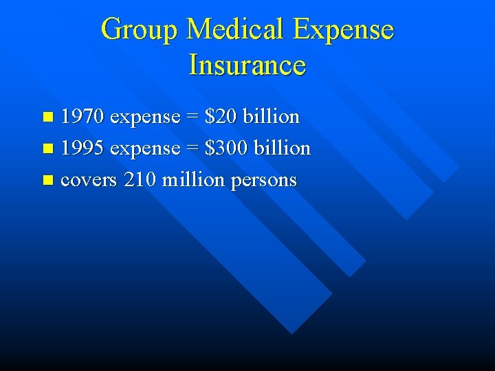Group Medical Expense Insurance 1970 expense = $20 billion n 1995 expense = $300