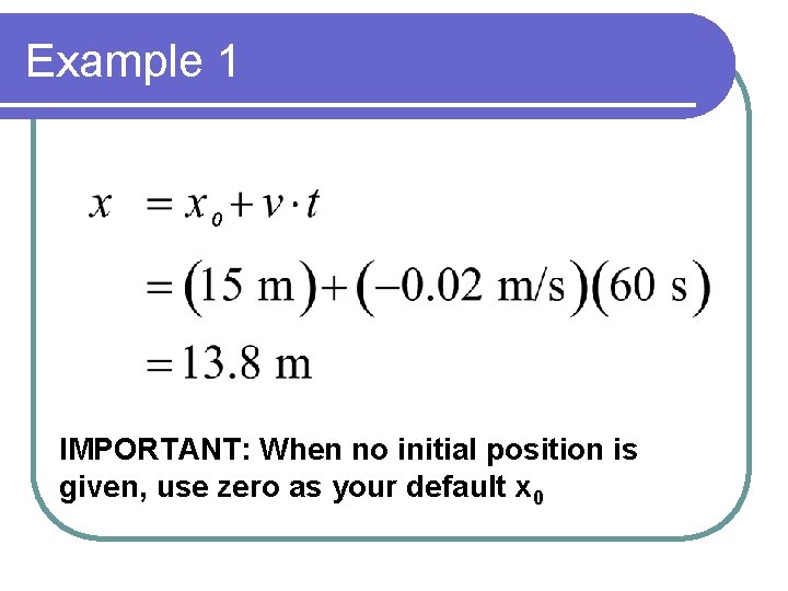 Example 1 0 IMPORTANT: When no initial position is given, use zero as your