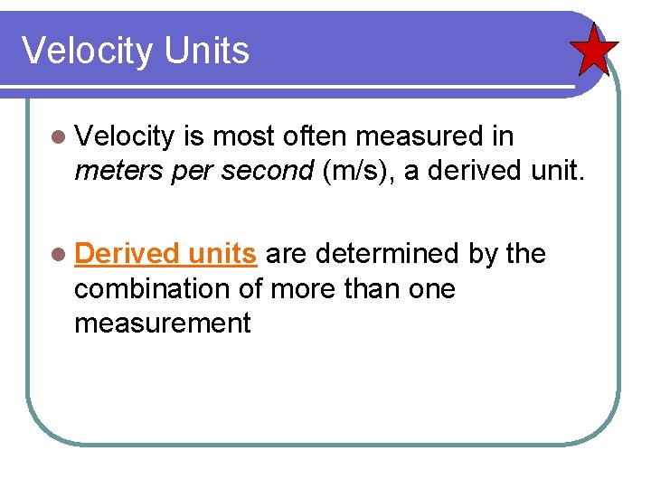 Velocity Units l Velocity is most often measured in meters per second (m/s), a
