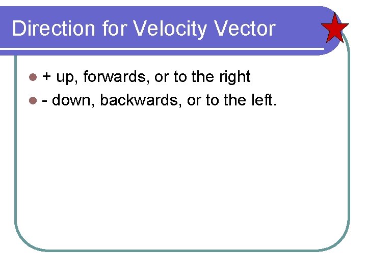 Direction for Velocity Vector l+ up, forwards, or to the right l - down,