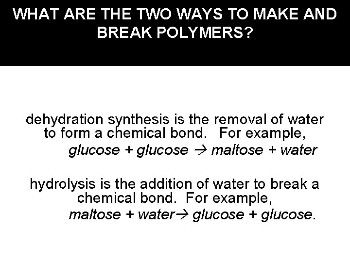 WHAT ARE THE TWO WAYS TO MAKE AND BREAK POLYMERS? dehydration synthesis is the