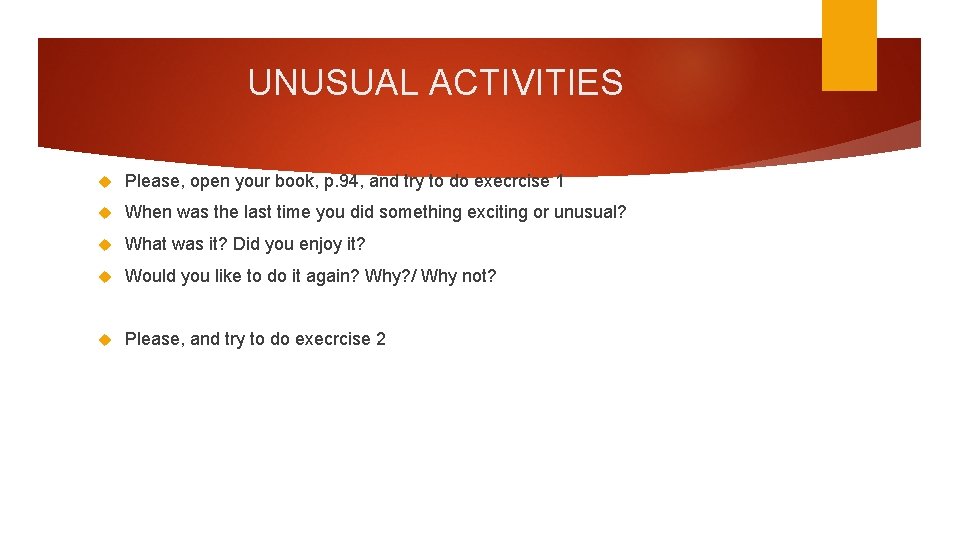 UNUSUAL ACTIVITIES Please, open your book, p. 94, and try to do execrcise 1