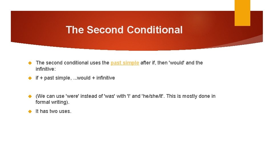 The Second Conditional The seconditional uses the past simple after if, then 'would' and