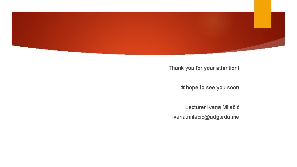 Thank you for your attention! # hope to see you soon Lecturer Ivana Milačić