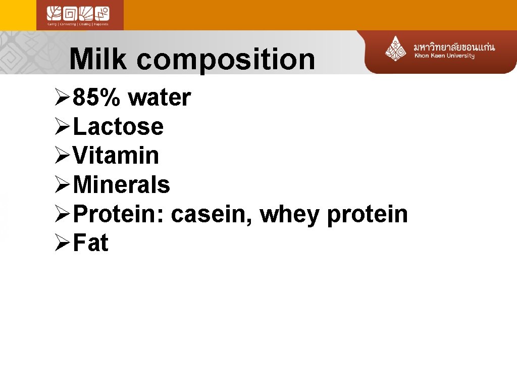 Milk composition Ø 85% water ØLactose ØVitamin ØMinerals ØProtein: casein, whey protein ØFat 