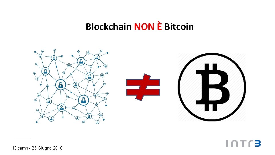 Blockchain NON È Bitcoin i 3 camp - 26 Giugno 2018 