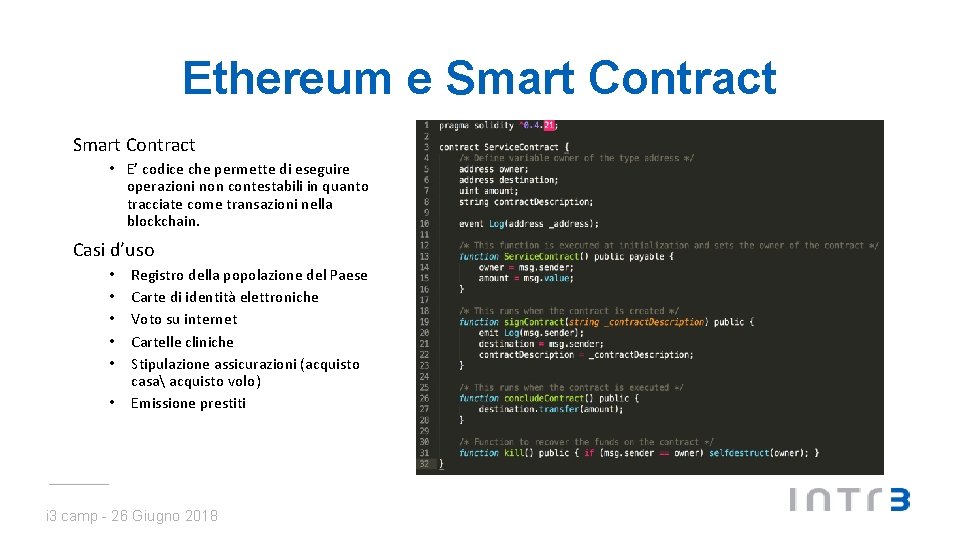 Ethereum e Smart Contract • E’ codice che permette di eseguire operazioni non contestabili