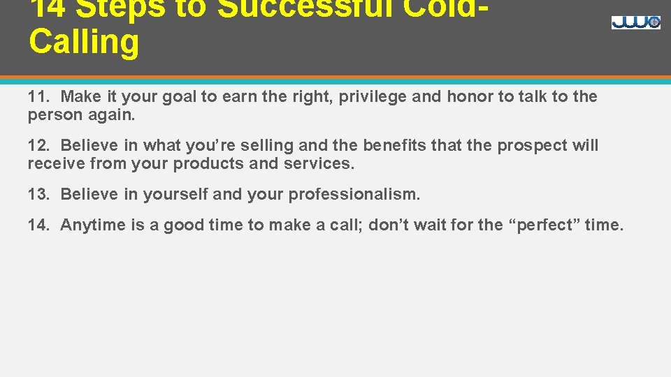 14 Steps to Successful Cold. Calling 11. Make it your goal to earn the