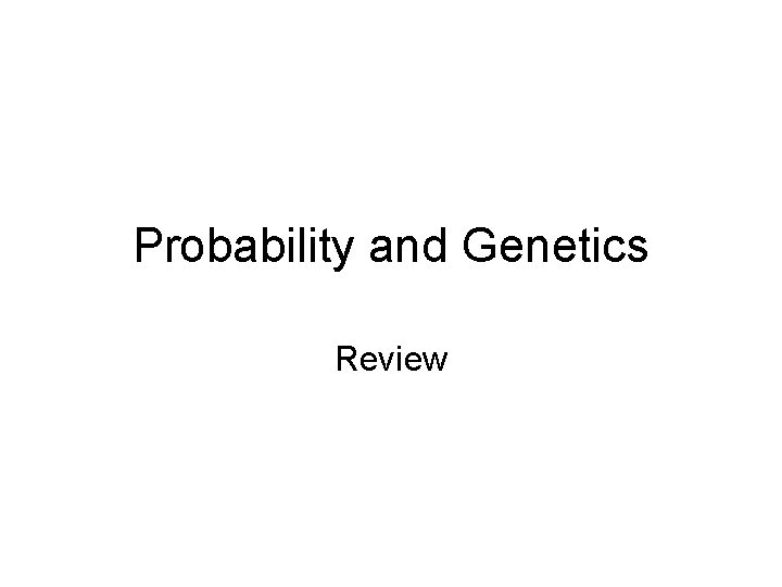 Probability and Genetics Review 