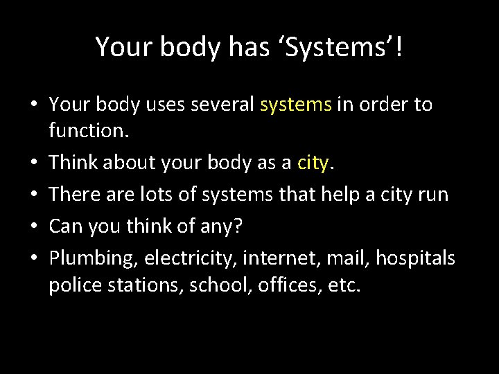 Your body has ‘Systems’! • Your body uses several systems in order to function.