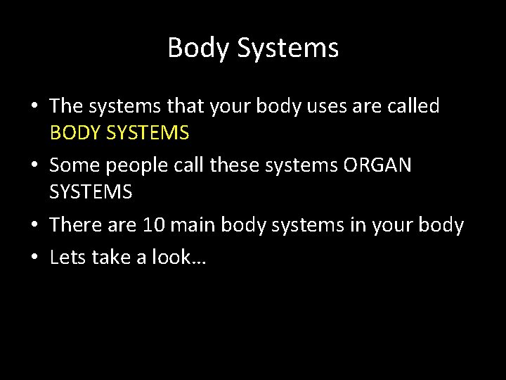Body Systems • The systems that your body uses are called BODY SYSTEMS •
