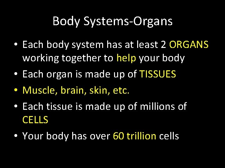 Body Systems-Organs • Each body system has at least 2 ORGANS working together to