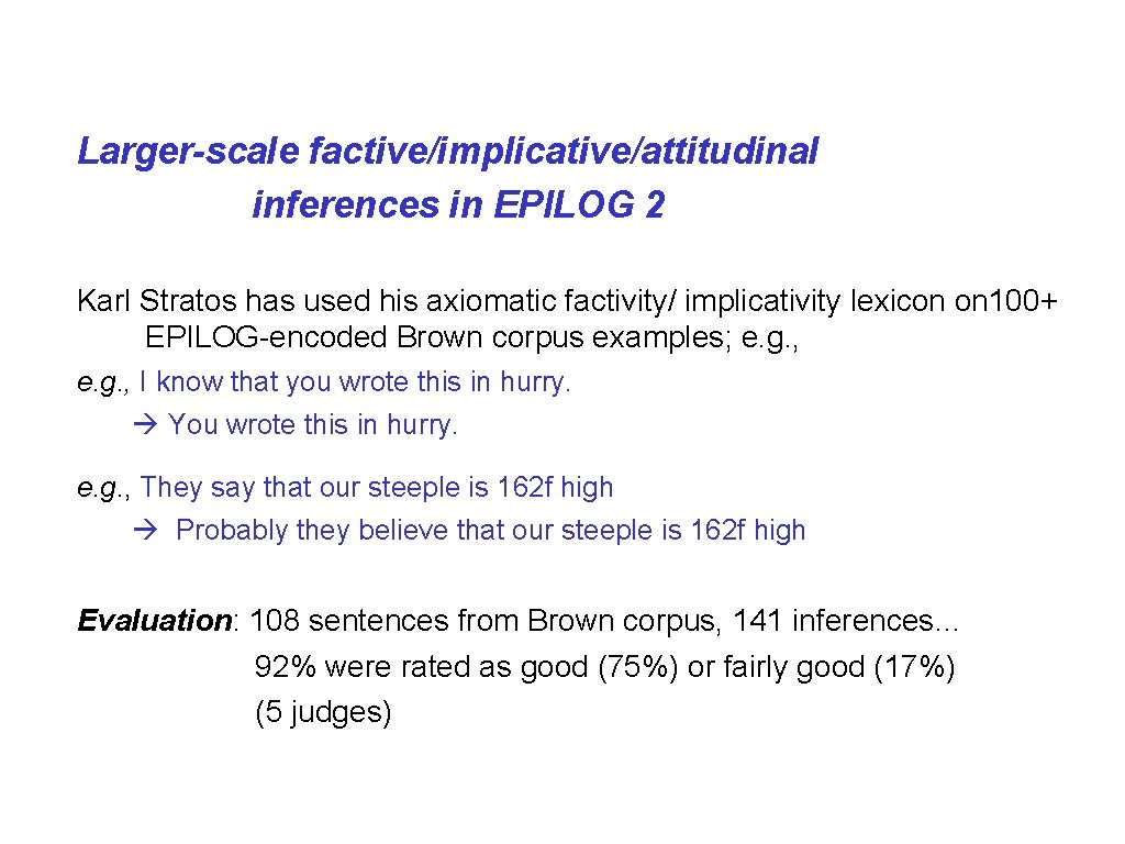 Larger-scale factive/implicative/attitudinal inferences in EPILOG 2 Karl Stratos has used his axiomatic factivity/ implicativity