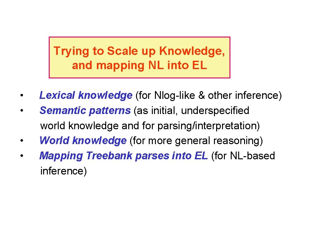 Trying to Scale up Knowledge, and mapping NL into EL • • Lexical knowledge