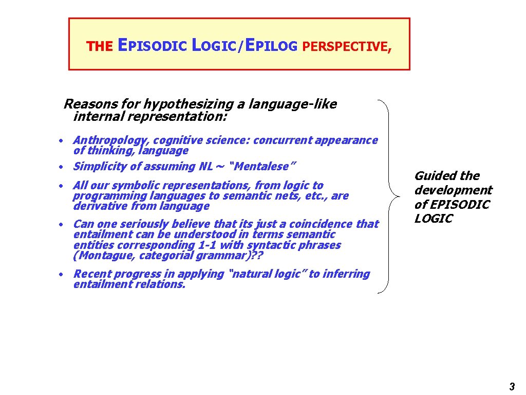 THE EPISODIC LOGIC/EPILOG PERSPECTIVE, Reasons for hypothesizing a language-like internal representation: • Anthropology, cognitive