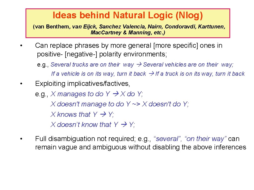 Ideas behind Natural Logic (Nlog) (van Benthem, van Eijck, Sanchez Valencia, Nairn, Condoravdi, Karttunen,