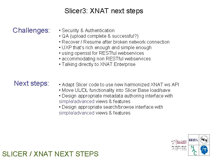Slicer 3: XNAT next steps Challenges: Next steps: • Security & Authentication • QA