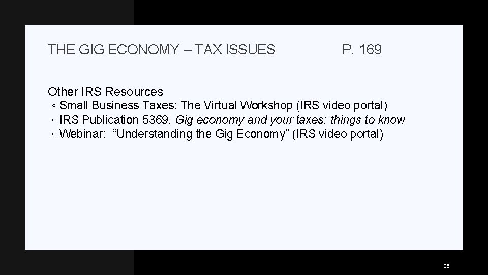 THE GIG ECONOMY – TAX ISSUES P. 169 Other IRS Resources ◦ Small Business