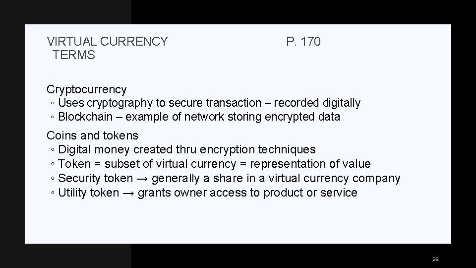 VIRTUAL CURRENCY TERMS P. 170 Cryptocurrency ◦ Uses cryptography to secure transaction – recorded