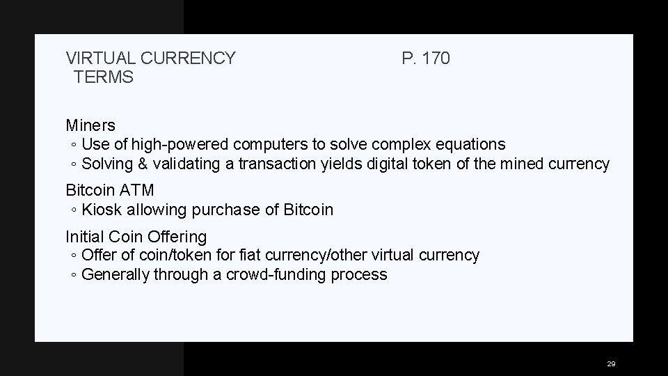 VIRTUAL CURRENCY TERMS P. 170 Miners ◦ Use of high-powered computers to solve complex