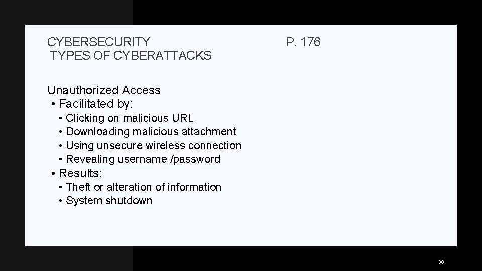 CYBERSECURITY TYPES OF CYBERATTACKS P. 176 Unauthorized Access • Facilitated by: • Clicking on