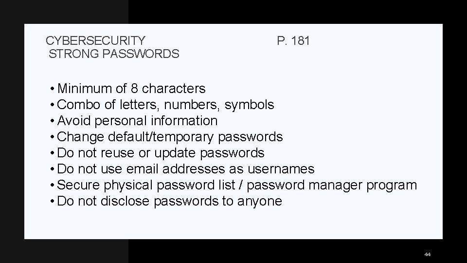 CYBERSECURITY STRONG PASSWORDS P. 181 • Minimum of 8 characters • Combo of letters,