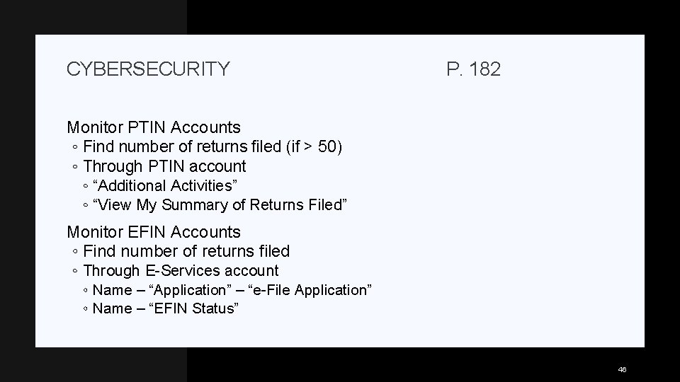 CYBERSECURITY P. 182 Monitor PTIN Accounts ◦ Find number of returns filed (if >