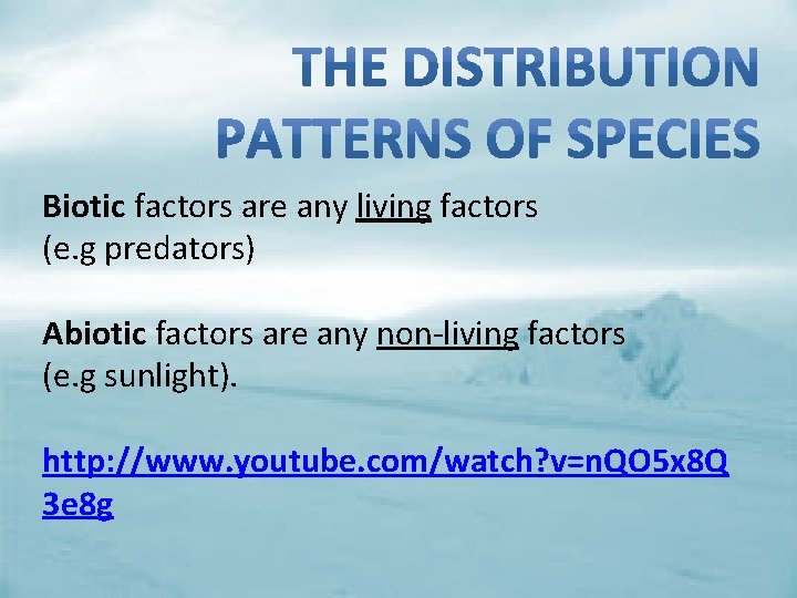 Biotic factors are any living factors (e. g predators) Abiotic factors are any non-living