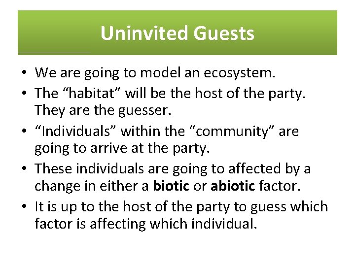 Uninvited Guests • We are going to model an ecosystem. • The “habitat” will