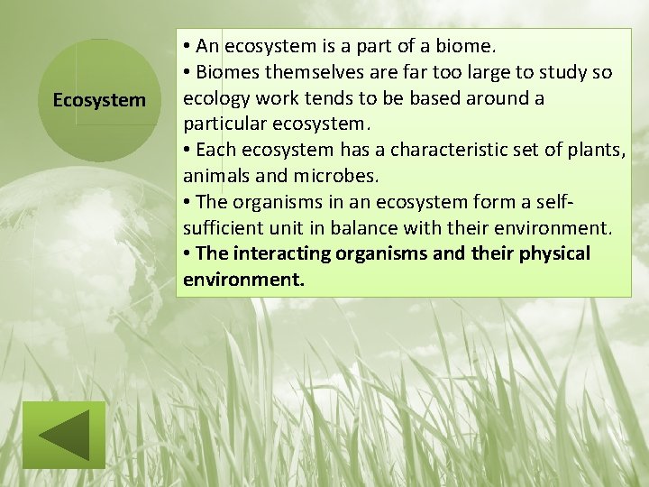 Ecosystem • An ecosystem is a part of a biome. • Biomes themselves are