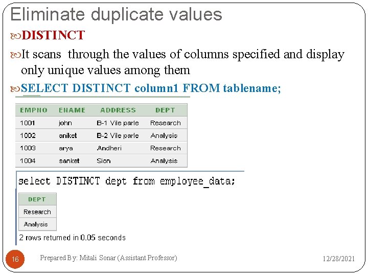 Eliminate duplicate values DISTINCT It scans through the values of columns specified and display