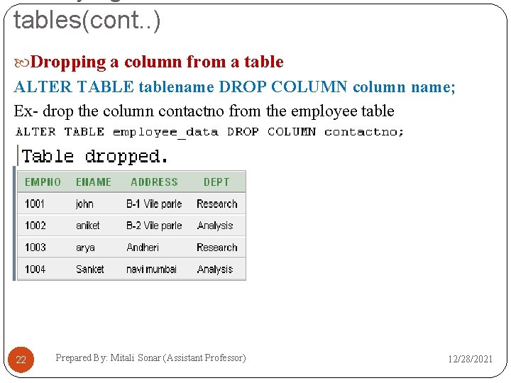 tables(cont. . ) Dropping a column from a table ALTER TABLE tablename DROP COLUMN