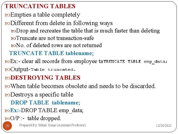 TRUNCATING TABLES Empties a table completely Different from delete in following ways Drop and