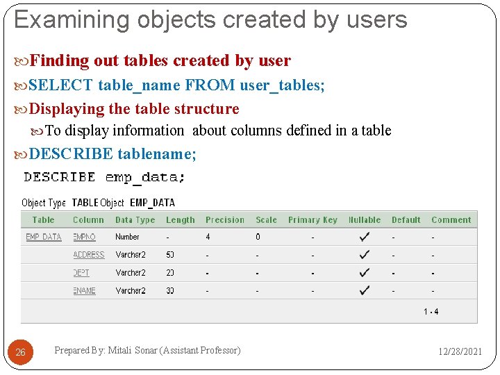 Examining objects created by users Finding out tables created by user SELECT table_name FROM