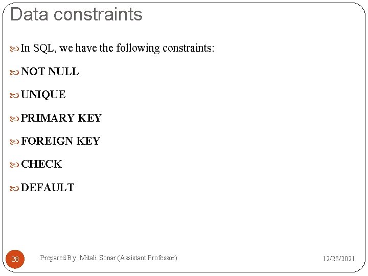 Data constraints In SQL, we have the following constraints: NOT NULL UNIQUE PRIMARY KEY