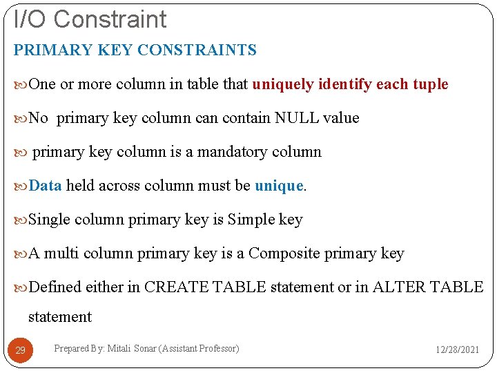 I/O Constraint PRIMARY KEY CONSTRAINTS One or more column in table that uniquely identify