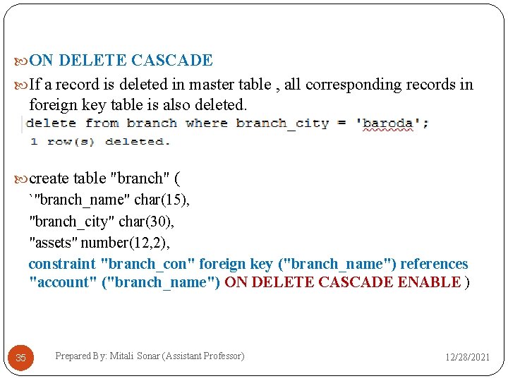 ON DELETE CASCADE If a record is deleted in master table , all