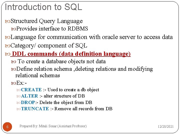 Introduction to SQL Structured Query Language Provides interface to RDBMS Language for communication with
