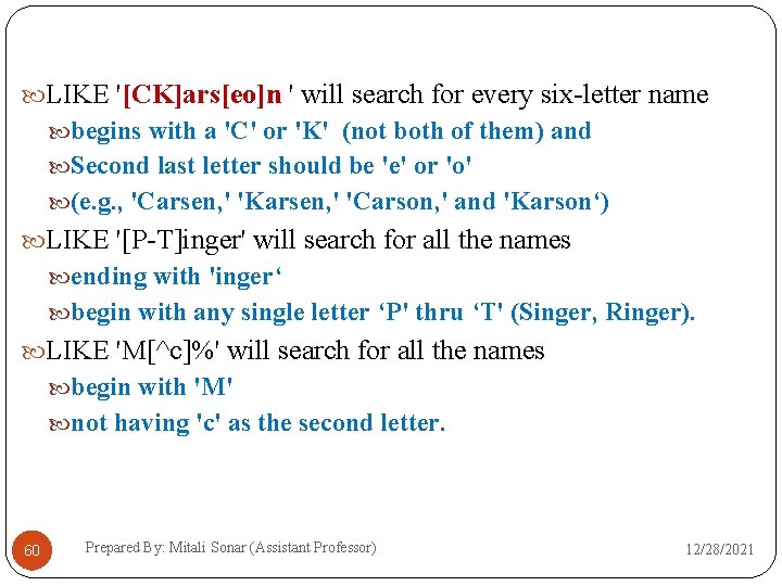  LIKE '[CK]ars[eo]n ' will search for every six-letter name begins with a 'C'