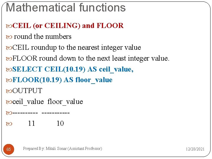 Mathematical functions CEIL (or CEILING) and FLOOR round the numbers CEIL roundup to the